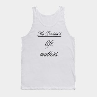 My Daddy's life matters. Tank Top